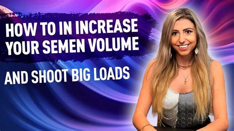 How to Shoot Bigger Loads: Secrets to Enhance Big Cumshots